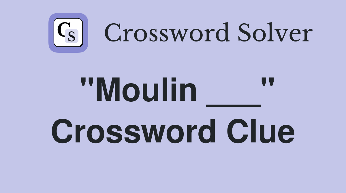 "Moulin ___" Crossword Clue Answers Crossword Solver